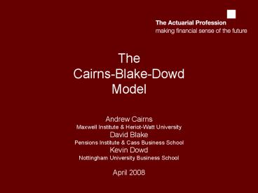 The Cairns-Blake-Dowd Model