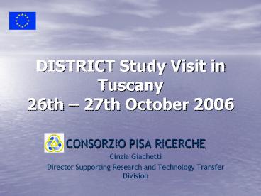 DISTRICT Study Visit in Tuscany 26th 27th October 2006