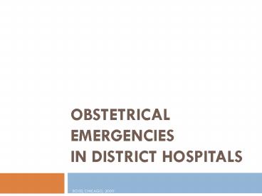 OBSTETRICAL EMERGENCIES in DISTRICT HOSPITALS