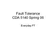 Fault Tolerance CDA 5140 Spring 06 PowerPoint PPT Presentation
