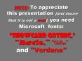 NOTE: To appreciate this presentation [and insure that it is not a mess], you need Microsoft fonts:  