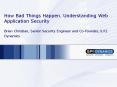 How Bad Things Happen' Understanding Web Application Security Brian Christian, Senior Security Engin PowerPoint PPT Presentation
