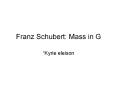 Franz%20Schubert:%20Mass%20in%20G PowerPoint PPT Presentation