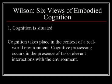 Wilson: Six Views of Embodied Cognition