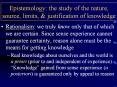 Epistemology: the study of the nature, source, limits, PowerPoint PPT Presentation