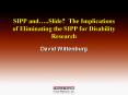SIPP and''Slide The Implications of Eliminating the SIPP for Disability Research PowerPoint PPT Presentation
