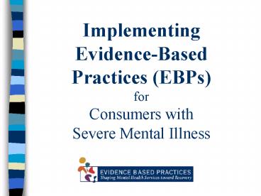 Implementing EvidenceBased Practices EBPs for Consumers with Severe Mental Illness