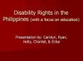 Disability%20Rights%20in%20the%20Philippines%20(with%20a%20focus%20on%20education) PowerPoint PPT Presentation