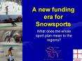A new funding era for Snowsports PowerPoint PPT Presentation