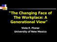 The Changing Face of The Workplace: A Generational View PowerPoint PPT Presentation