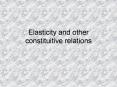 Elasticity and other constituitive relations PowerPoint PPT Presentation