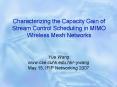 Characterizing the Capacity Gain of Stream Control Scheduling in MIMO Wireless Mesh Networks PowerPoint PPT Presentation