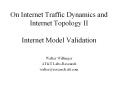 On Internet Traffic Dynamics and Internet Topology II Internet Model Validation PowerPoint PPT Presentation