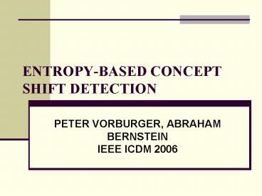 ENTROPY-BASED CONCEPT SHIFT DETECTION