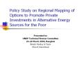 Policy Study on Regional Mapping of Options to Promote Private Investments in Alternative Energy Sources for the Poor PowerPoint PPT Presentation
