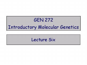 GEN 272 Introductory Molecular Genetics