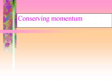 Conserving momentum