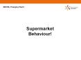 Supermarket  Behaviour! PowerPoint PPT Presentation