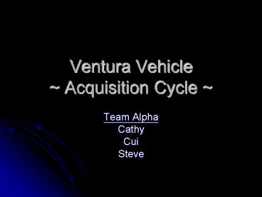 Ventura Vehicle ~ Acquisition Cycle ~