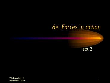 6e: Forces in action