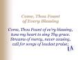 Come, Thou Fount of Every Blessing Come, Thou Fount of evry blessing, tune my heart to sing Thy grac PowerPoint PPT Presentation