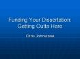 Funding Your Dissertation: Getting Outta Here PowerPoint PPT Presentation