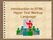Introduction to HTML : Hyper Text Markup Language