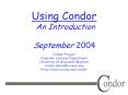 Using Condor An Introduction September 2004 PowerPoint PPT Presentation