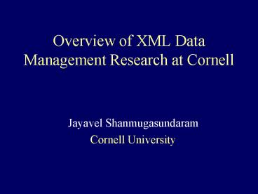 Overview of XML Data Management Research at Cornell