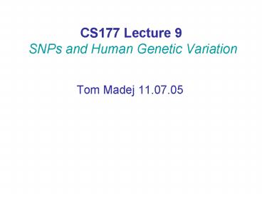 CS177 Lecture 9 SNPs and Human Genetic Variation