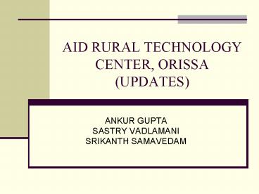 AID RURAL TECHNOLOGY CENTER, ORISSA UPDATES