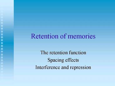 Retention of memories