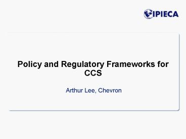 Policy and Regulatory Frameworks for CCS