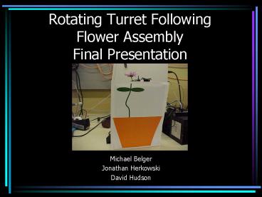 Rotating Turret Following Flower Assembly Final Presentation