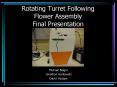 Rotating Turret Following Flower Assembly Final Presentation PowerPoint PPT Presentation