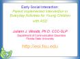 Early Social Interaction: Parent Implemented Intervention in Everyday Activities for Young Children with ASD PowerPoint PPT Presentation