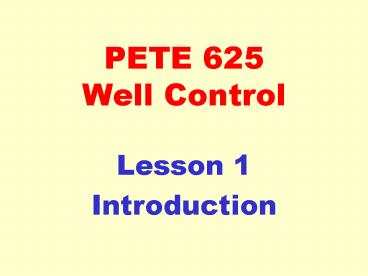 PETE 625 Well Control