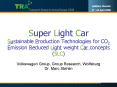 Super Light Car Sustainable Production Technologies for CO2 Emission Reduced Light weight Car concepts (SLC) PowerPoint PPT Presentation
