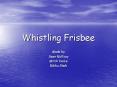Whistling Frisbee PowerPoint PPT Presentation