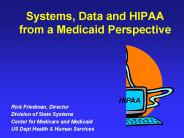 Systems, Data and HIPAA from a Medicaid Perspective