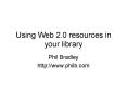Using Web 2'0 resources in your library PowerPoint PPT Presentation