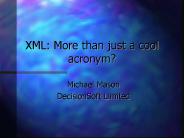 XML: More than just a cool acronym?