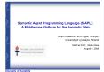 Semantic Agent Programming Language (S-APL): A Middleware Platform for the Semantic Web PowerPoint PPT Presentation