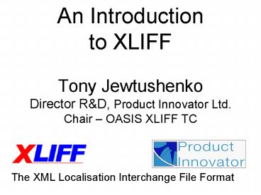 An Introduction to XLIFF Tony Jewtushenko Director R
