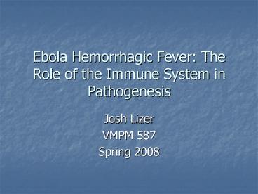 Ebola Hemorrhagic Fever: The Role of the Immune System in Pathogenesis