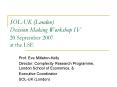 SOLUK London Decision Making Workshop IV 20 September 2007 at the LSE PowerPoint PPT Presentation