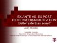 EX ANTE VS' EX POST BIOTERRORISM MITIGATION: Better safe than sorry PowerPoint PPT Presentation