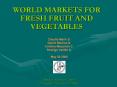 WORLD%20MARKETS%20FOR%20FRESH%20FRUIT%20AND%20VEGETABLES PowerPoint PPT Presentation