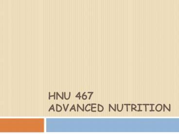 HNU 467 ADVANCED NUTRITION
