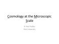 Cosmology at the Microscopic Scale PowerPoint PPT Presentation